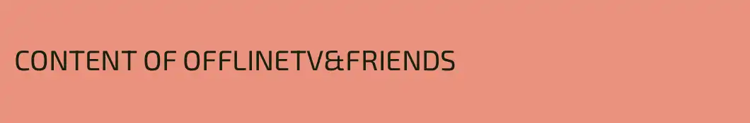 CONTENT OF OFFLINETV&FRIENDS